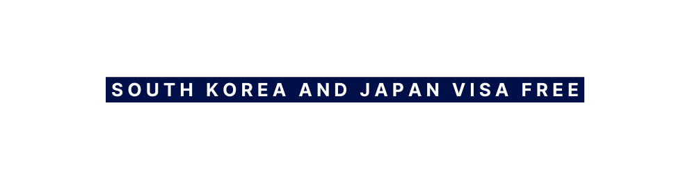 SOUTH KOREA AND JAPAN VISA FREE